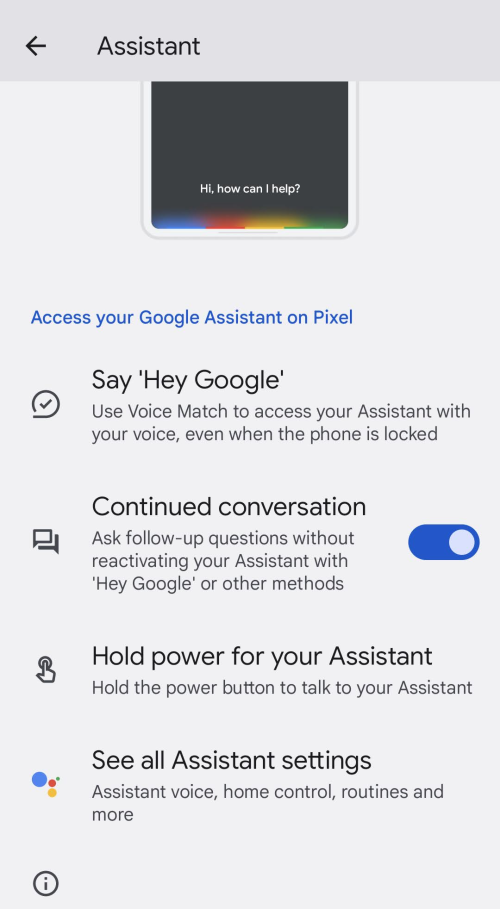 Say "Google Assistant settings" to see the settings. Tap See all Assistant settings for more